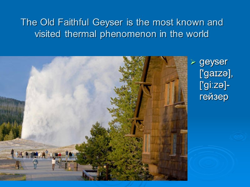 The Old Faithful Geyser is the most known and visited thermal phenomenon in the